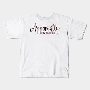 apparently i have an attitude | brown Kids T-Shirt